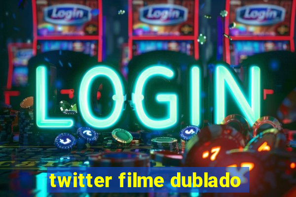 twitter filme dublado